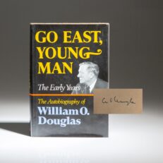 Signed by Associate Justice William O. Douglas, the first printing of Go East, Young Man, his autobiography of his early years.