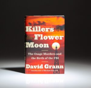 First edition, first printing of Killers of the Flower Moon: The Osage Murders and the Birth of the FBI by David Grann.