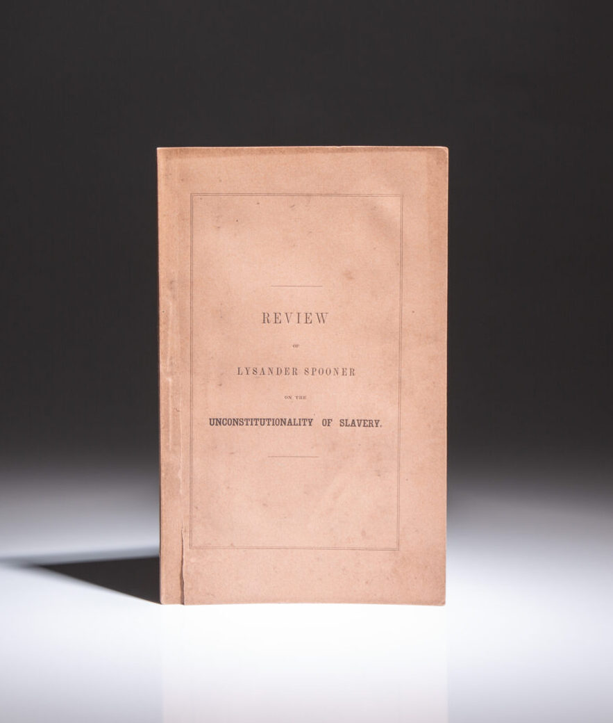 The first edition of a Review Of Lysander Spooner's Essay on the Unconstitutionality of Slavery by the "Prophet of Liberty, Champion of the Slave," Wendell Phillips, published in 1847.