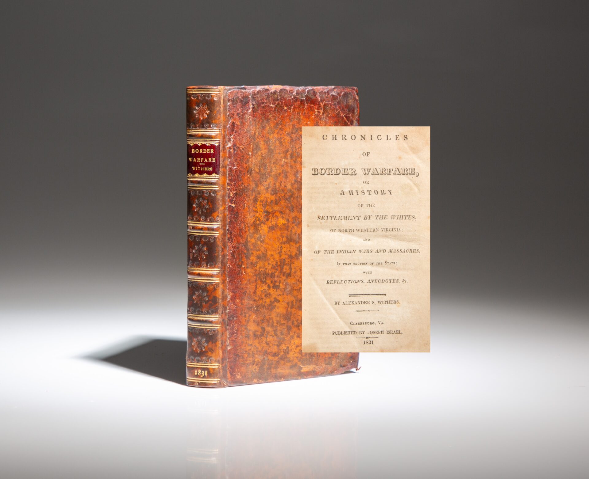 The Littell copy of Chronicles of Border Warfare by Alexander S. Withers, the first edition, published in 1831. Includes the scarce advertisement leaf by Israel Putnam.