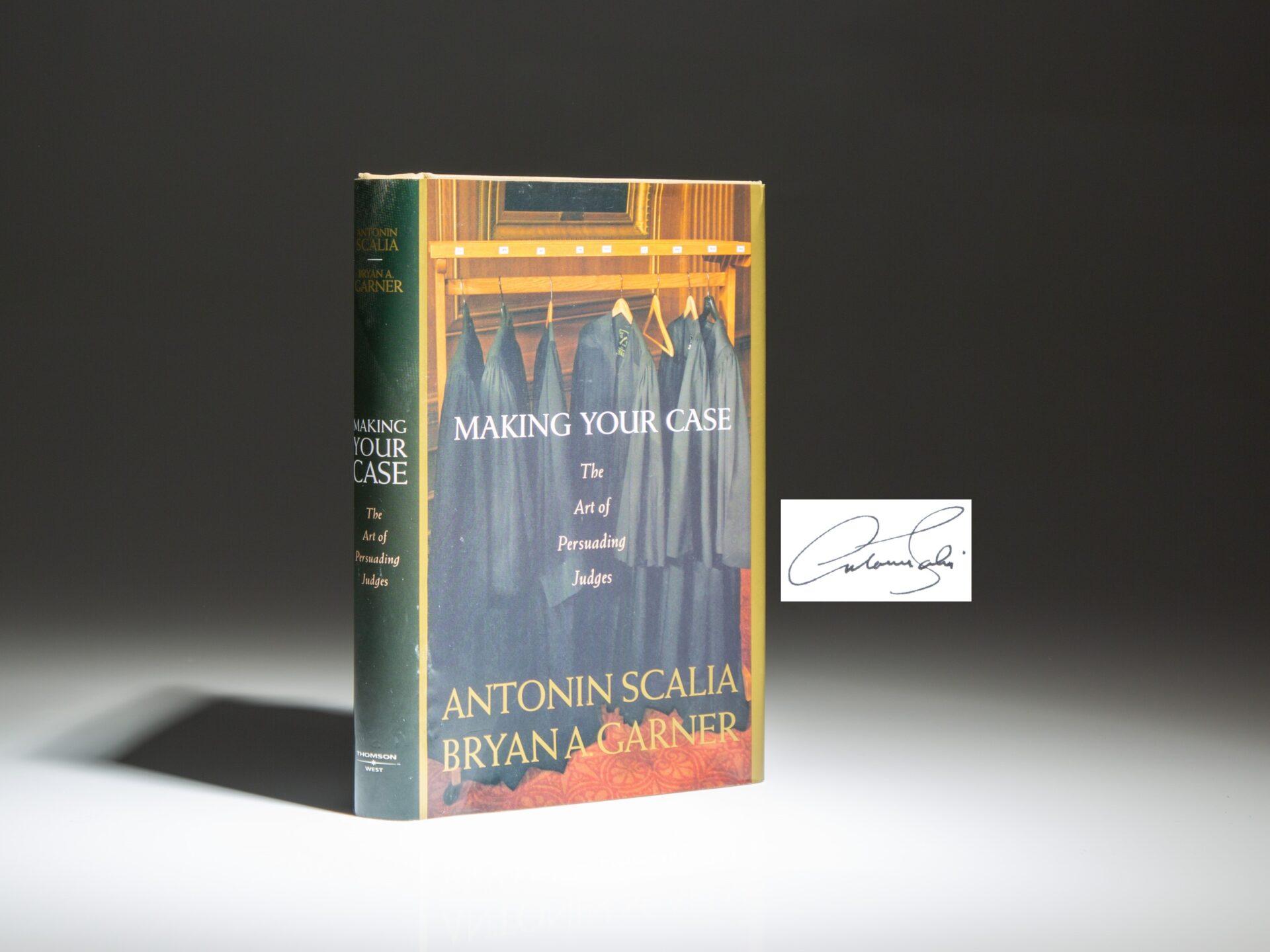 Making Your Case: The Art of Persuading Judges by Supreme Court Justice Antonin Scalia and Bryan A. Garner, signed by Judge Scalia.