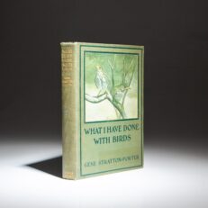 The first edition, first printing of What I Have Done With Birds by Gene Stratton-Porter.