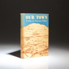 The first edition, first printing of Our Town: A Play in Three Acts by Thornton Wilder, in the publisher's first state dust jacket.